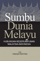 Sumbu Dunia Melayu: Hubungan Keserumpunan Malaysia-Indonesia